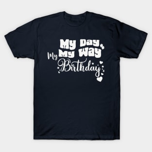 My Day My Way My birthday Funny Birthday T-Shirt